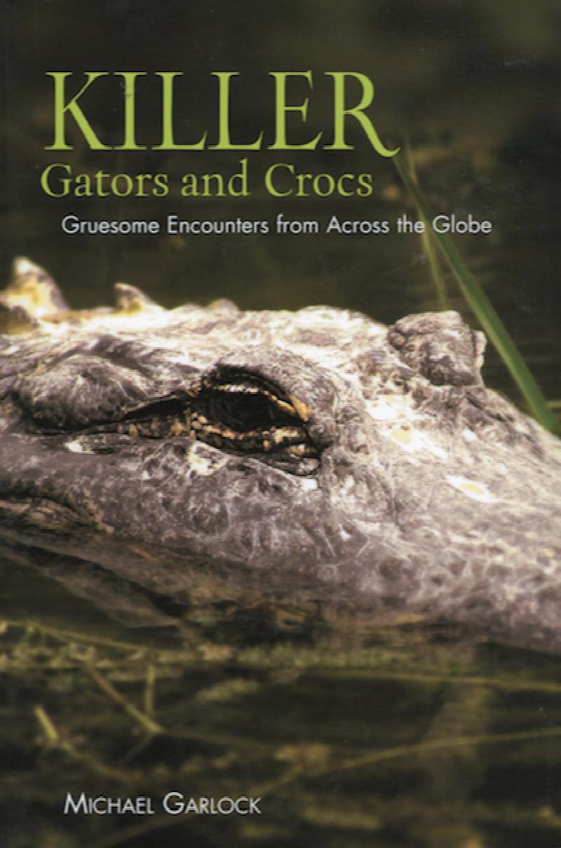 Image for Killer Gators and Crocs: Gruesome Encounters from Across the Globe